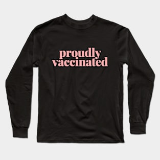 Proudly vaccinated Long Sleeve T-Shirt